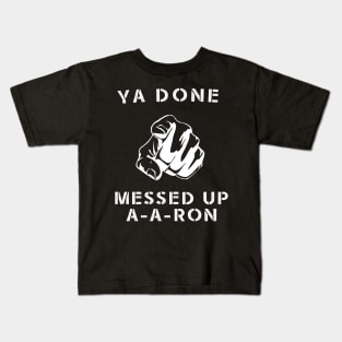 Ya done messed up A-A-Ron Funny Comedy Show Kids T-Shirt